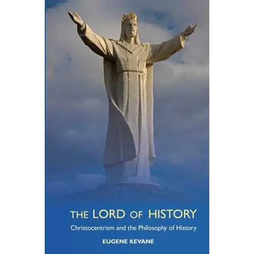The Lord of History: Christocentrism and the Philosophy of History