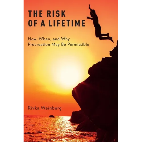Risk of a Lifetime: How, When, and Why Procreation May Be Permissible