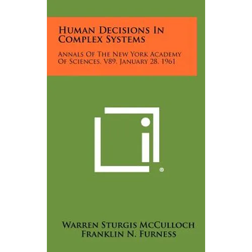 Human Decisions in Complex Systems: Annals of the New York Academy of Sciences, V89, January 28, 1961