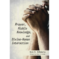 Prayer, Middle Knowledge, and Divine-Human Interaction