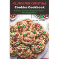 Gluten free Christmas Cookies Cookbook: Delicious and Festive Recipes for Gluten-Free Holiday Treats