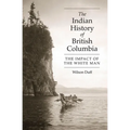 The Indian History of British Columbia: The Impact of the White Man