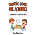 Pequeño Genio del Ajedrez: Mi Primer Libro de Ajedrez para Niños: Aprende Cómo Jugar y Ganar, las Reglas, Movimientos, Estrategias, Técnicas y Apertur