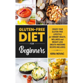 Gluten-Free Diet for Beginners: Create Your Gluten-Free Lifestyle for Vibrant Health, Wellness and Weight Loss