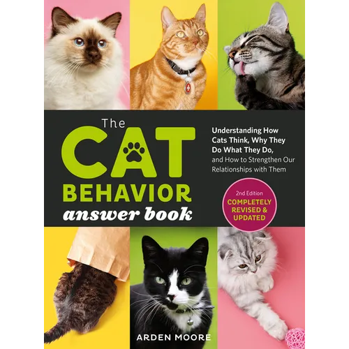 The Cat Behavior Answer Book, 2nd Edition: Understanding How Cats Think, Why They Do What They Do, and How to Strengthen Our Relationships with Them