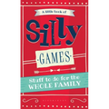 A Little Book of Silly Games: Stuff to Do for the Whole Family