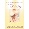 What Southern Women Know About Flirting: The Fine Art of Social, Courtship, and Seductive Flirting to Get the Best Thingsin Life