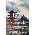 The Bells of Nagasaki: The Path and Remembrance of Takashi Nagai