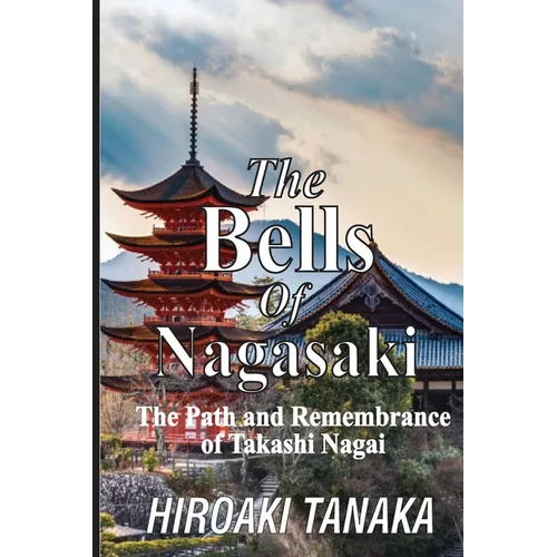 The Bells of Nagasaki: The Path and Remembrance of Takashi Nagai