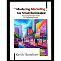 Mastering Marketing for small businesses: Your comprehensive Guide for Marketing Success