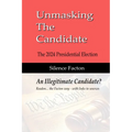 Unmasking The Candidate: 2024 Presidential Election - An Illegitmate Candidate?