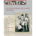 Le Conseil Superieur de la Sante (1849-2009): Trait d'Union Entre La Science Et La Sante Publique