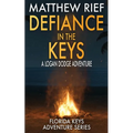 Defiance in the Keys: A Logan Dodge Adventure (Florida Keys Adventure Series Book 19)