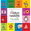 The Toddler's Handbook: Bilingual (English / Italian) (Inglese / Italiano) Numbers, Colors, Shapes, Sizes, ABC Animals, Opposites, and Sounds,