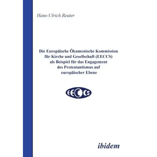Die Europäische Ökumenische Kommission für Kirche und Gesellschaft (EECCS) als Beispiel für das Engagement des Protestantismus auf europäischer Ebene.