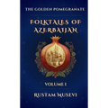 The Golden Pomegranate: Folktales of Azerbaijan Volume I