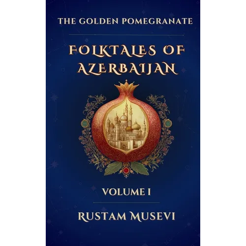 The Golden Pomegranate: Folktales of Azerbaijan Volume I