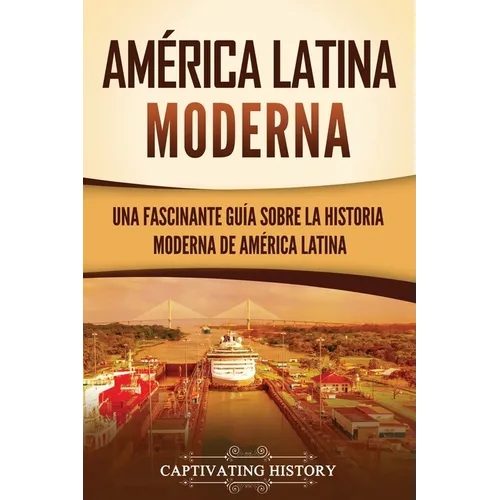 América Latina moderna: Una fascinante guía sobre la historia moderna de América Latina