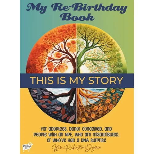 My Re-Birthday Book: for adoptees, donor conceived, and people with an NPE, who are misattributed, or who've had a DNA surprise