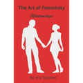 The Art of Femininity: Book Two: Relationships