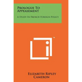 Prologue to Appeasement: A Study in French Foreign Policy