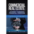 Commercial Real Estate: Journey Towards Financial Freedom: What Everyone Ought To Know About Commercial Real Estate Investing in 3 Simple Step