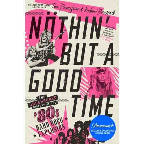 Nöthin' But a Good Time: The Uncensored History of the '80s Hard Rock Explosion