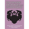 Psychiatric Ideologies and Institutions