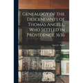 Genealogy of the Descendants of Thomas Angell, Who Settled in Providence, 1636