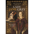 The Tragic Life of Lady Jane Grey