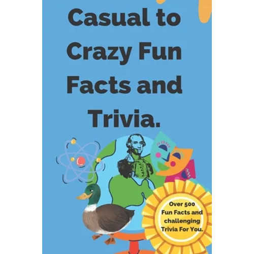 Casual to Crazy Fun Facts and Trivia: Interesting facts which shine on topics from casual history, daily life, science, and more. Over 500 fun facts a