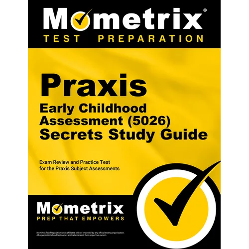PRAXIS Early Childhood Assessment (5026) Secrets Study Guide: Exam Review and Practice Test for the PRAXIS Subject Assessments