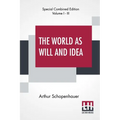 The World As Will And Idea (Complete): Translated From The German By R. B. Haldane, M.A. And J. Kemp, M.A.; Complete Edition Of Three Volumes, Vol. I.