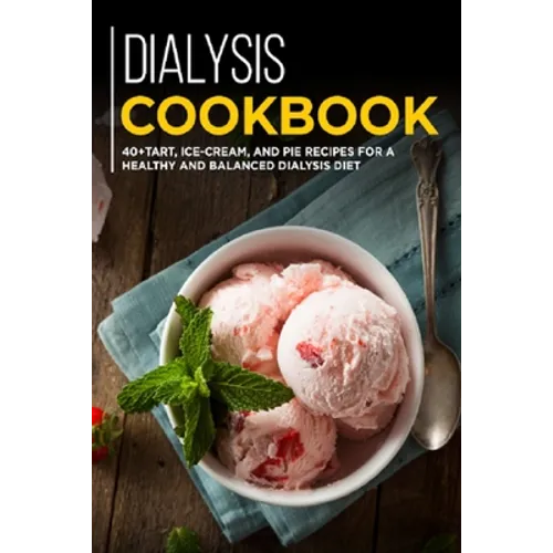Dialysis Cookbook: 40+ Tart, Ice-Cream and Pie recipes for a healthy and balanced Dialysis diet