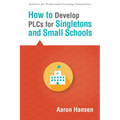 How to Develop Plcs for Singletons and Small Schools: (Creating Vertical, Virtual, and Interdisciplinary Teams to Eliminate Teacher Isolation)