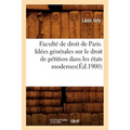 Faculté de Droit de Paris. Idées Générales Sur Le Droit de Pétition Dans Les États Modernes(éd.1900)