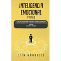 Inteligencia Emocional y tu EQ: La Guía Práctica para Dominar Tus Emociones, Desarrollar Autoconciencia, Mejorar tus Habilidades Sociales, y Aumentar
