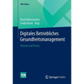 Digitales Betriebliches Gesundheitsmanagement: Theorie Und PRAXIS