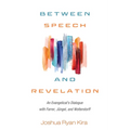 Between Speech and Revelation: An Evangelical's Dialogue with Farrer, Jüngel, and Wolterstorff