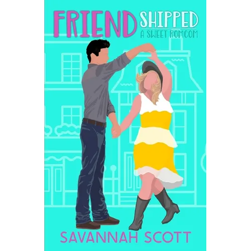 Friendshipped: : A Small Town, Friends to Lovers Sweet Romcom