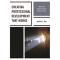 Creating Professional Development That Works: What Every Teacher Educator Needs to Know