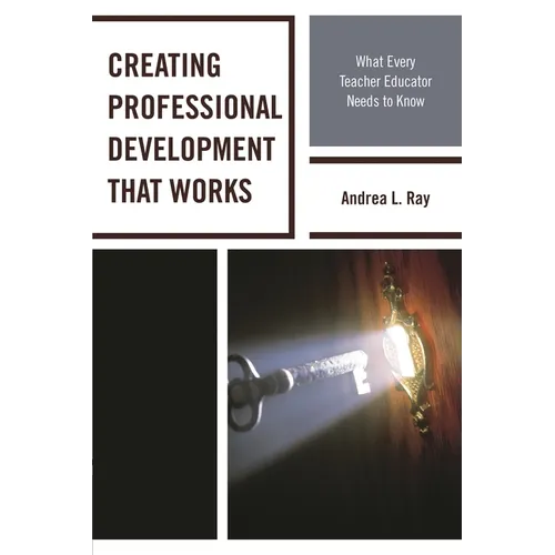 Creating Professional Development That Works: What Every Teacher Educator Needs to Know
