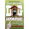 Out of the Doghouse: A Step-By-Step Relationship-Saving Guide for Men Caught Cheating
