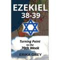 Ezekiel 38-39: Turning Point to the 70th Week