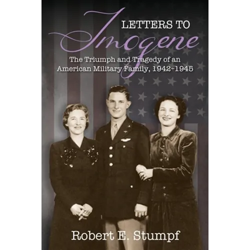 Letters to Imogene: The Triumph and Tragedy of an American Military Family, 1942-1945