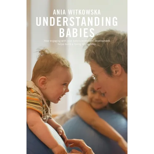 Understanding Babies: How Engaging with Your Baby's Movement Development Helps Build a Loving Relationship