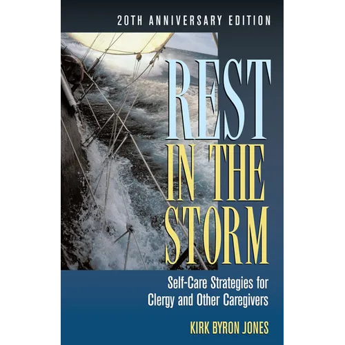Rest in the Storm: Self-Care Strategies for Clergy and Other Caregivers, 20th Anniversary Edition