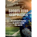 Soccer club geopolitics: 22 unusual stories to understand the world
