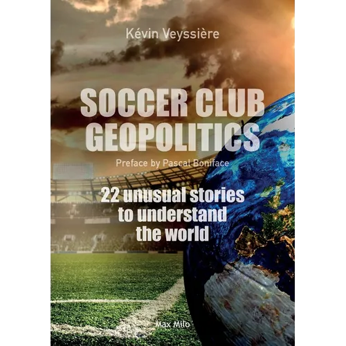 Soccer club geopolitics: 22 unusual stories to understand the world