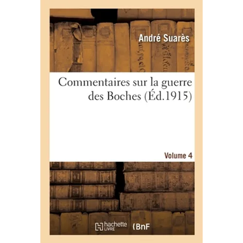 Commentaires sur la guerre des Boches. Volume 4